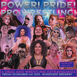 Promotional poster for Power! Pride! Pro Wrestling, featuring drag performers and wrestlers appearing in the 2025 show at Rhinegeist Brewery in Cincinnati. The event is billed as “A Drag and Wrestling Extravaganza,” set for Friday, Nov. 14.
